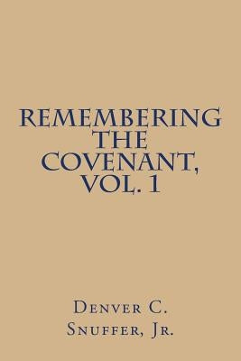 Remembering the Covenant, Vol. 1 by Snuffer Jr, Denver C.