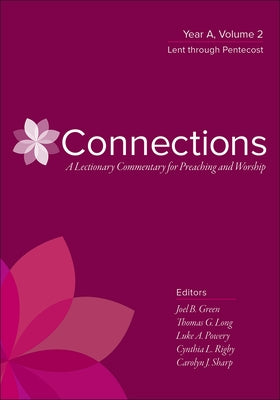 Connections: A Lectionary Commentary for Preaching and Worship: Year A, Volume 2, Lent Through Pentecost by Green, Joel B.