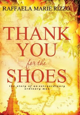 Thank You for the Shoes: the story of an extraordinary ordinary man by Rizzo, Raffaelamarie
