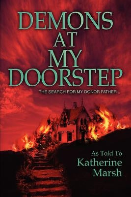 Demons at My Doorstep: The search for my donor father... by Marsh, Katherine