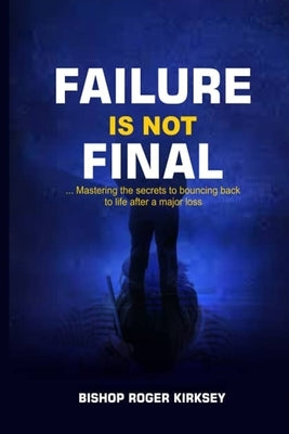 Failure is Not Final by Kirksey, Roger