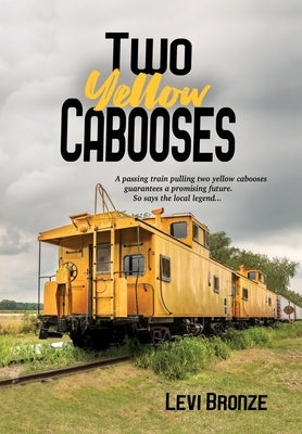 Two Yellow Cabooses: Sometimes Home in Alabama is Not so Sweet by Bronze, Levi