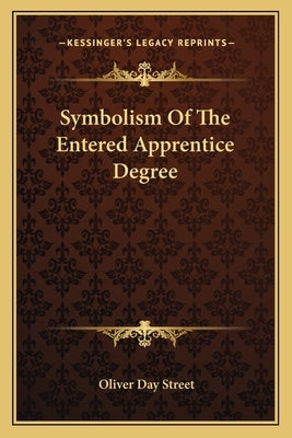 Symbolism of the Entered Apprentice Degree by Street, Oliver Day