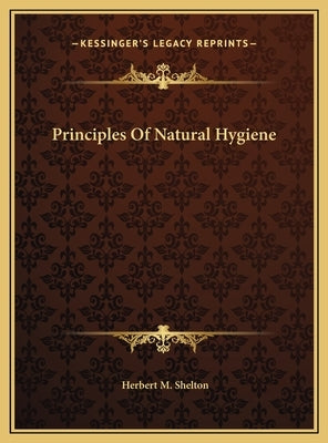 Principles of Natural Hygiene by Shelton, Herbert M.