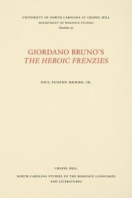 Giordano Bruno's the Heroic Frenzies: A Translation with Introduction and Notes by Memmo, Paul Eugene