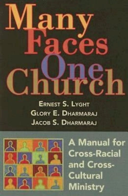 Many Faces, One Church: A Manual for Cross-Racial and Cross-Cultural Ministry by Dharmaraj, Glory
