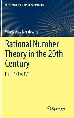 Rational Number Theory in the 20th Century: From Pnt to Flt by Narkiewicz, Wladyslaw