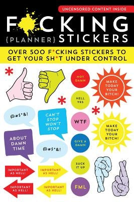 F*cking Planner Stickers: Over 500 F*cking Stickers to Get Your Sh*t Under Control by Sourcebooks