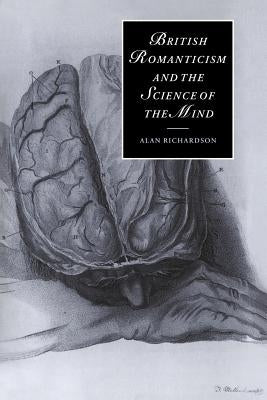 British Romanticism and the Science of the Mind by Richardson, Alan
