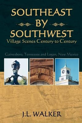 Southeast by Southwest: Village Scenes Century to Century by Walker, J. L.