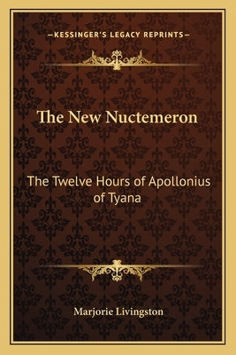 The New Nuctemeron: The Twelve Hours of Apollonius of Tyana by Livingston, Marjorie
