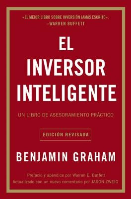 El Inversor Inteligente: Un Libro de Asesoramiento Práctico = The Intelligent Investor by Graham, Benjamin