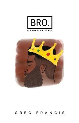 Bro.: A Brooklyn Story by Francis, Greg