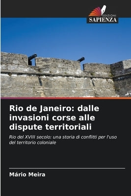 Rio de Janeiro: dalle invasioni corse alle dispute territoriali by Meira, Mário