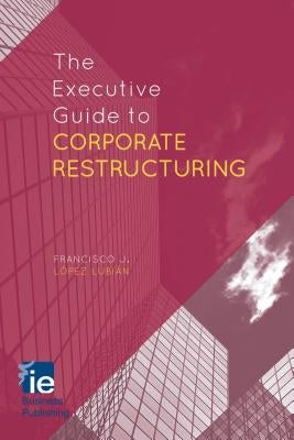 The Executive Guide to Corporate Restructuring by López Lubián, Francisco J. López