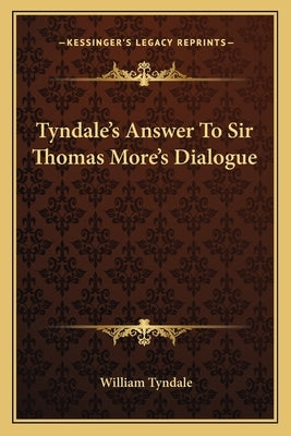 Tyndale's Answer to Sir Thomas More's Dialogue by Tyndale, William