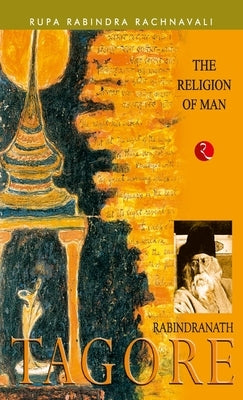 The Religion of Man: Rabindranath Tagore by Tagore, Rabindranath