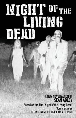 Night of the Living Dead: A new novelization by Sean Abley by Romero, George A.