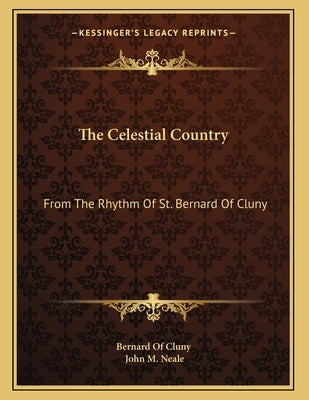 The Celestial Country: From The Rhythm Of St. Bernard Of Cluny by Bernard of Cluny