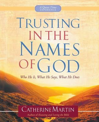 Trusting In The Names Of God - A Quiet Time Experience by Martin, Catherine