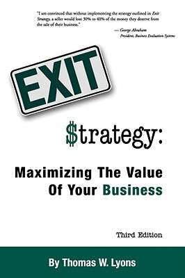 Exit Strategy: Maximizing the Value of Your Business by Lyons, Thomas W.