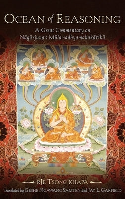 Ocean of Reasoning: A Great Commentary on N=ag=arjuna's Mūlamadhyamakak=arik=a by Tsong Khapa