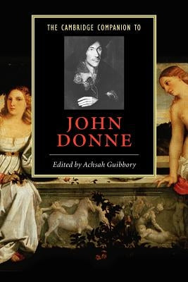 The Cambridge Companion to John Donne by Guibbory, Achsah