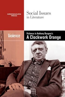 Violence in Anthony Burgess' Clockwork Orange by Bryfonski, Dedria
