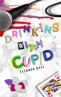 Drinking With Cupid by Rose, Eleanor