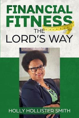 Financial Fitness The Lord's Way by Holly Hollister-Smith