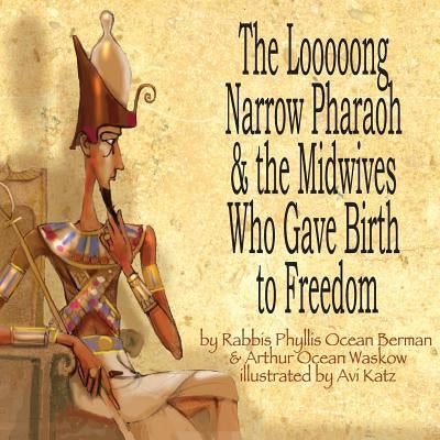 The Looooong Narrow Pharaoh & the Midwives Who Gave Birth to Freedom by Waskow, Arthur Ocean