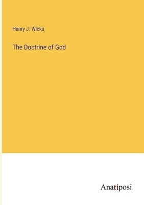 The Doctrine of God by Wicks, Henry J.