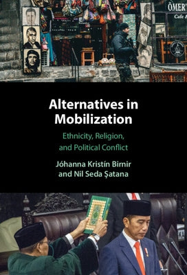 Alternatives in Mobilization: Ethnicity, Religion, and Political Conflict by Birnir, Jóhanna Kristín