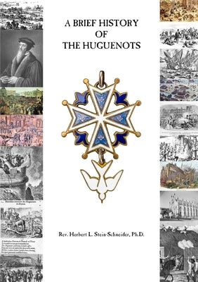 A Brief History of the Huguenots by Stein-Schneider, Herbert