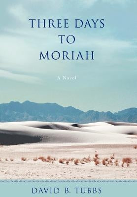 Three Days to Moriah by Tubbs, David B.