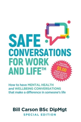 SAFE Conversations for Work and Life(TM): How to have mental health and wellbeing conversations that make a difference in someone's life. by Carson, Bill