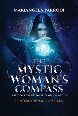 The Mystic Woman's Compass: Pathways for Ultimate Transformation by Parrodi, Mariangela