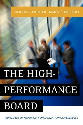 The High-Performance Board: Principles of Nonprofit Organization Governance by Pointer, Dennis Dale