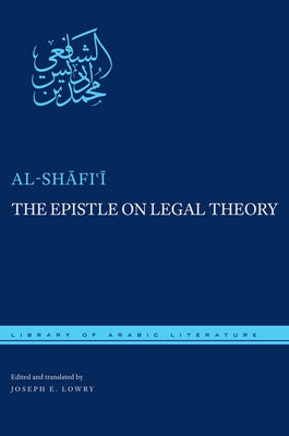 The Epistle on Legal Theory by Al-Shafi'i, Muhammad Ibn Idris