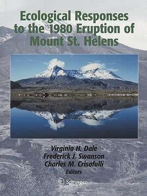 Ecological Responses to the 1980 Eruption of Mount St. Helens by Dale, Virginia H.