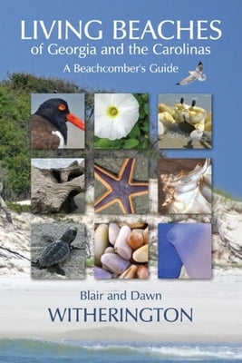 Living Beaches of Georgia and the Carolinas: A Beachcomber's Guide by Witherington, Blair