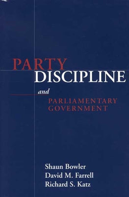 Party Discipline and Parliamentary Government by Bowler, Shaun