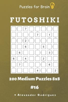 Puzzles for Brain - Futoshiki 200 Medium Puzzles 8x8 Vol.16 by Rodriguez, Alexander