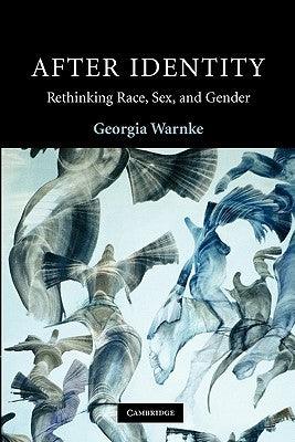 After Identity: Rethinking Race, Sex, and Gender by Warnke, Georgia