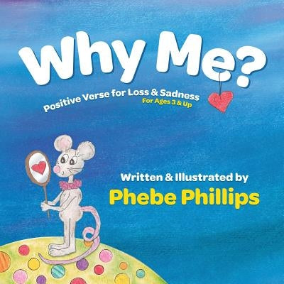 Why Me? Positive Verse for Loss & Sadness: For Ages 3 & Up by Phillips, Phebe
