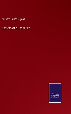 Letters of a Traveller by Bryant, William Cullen