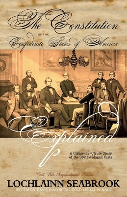 The Constitution of the Confederate States of America Explained: A Clause-By-Clause Study of the South's Magna Carta by Seabrook, Lochlainn