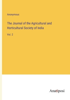 The Journal of the Agricultural and Horticultural Society of India: Vol. 2 by Anonymous