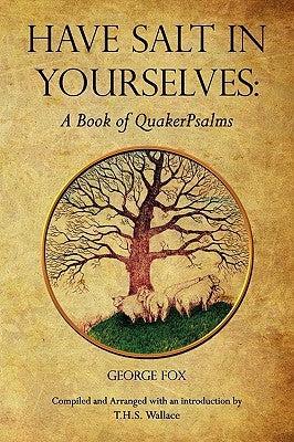 Have Salt in Yourselves: A Book of QuakerPsalms by Fox, George