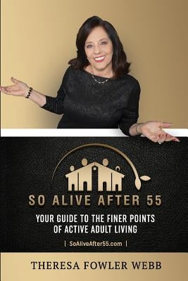 So Alive After 55: Your Guide to the Finer Points of Active Adult Living by Fowler Webb, Theresa